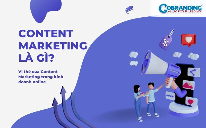 Content Marketing là gì? Vị thế của Content Marketing trong kinh doanh online