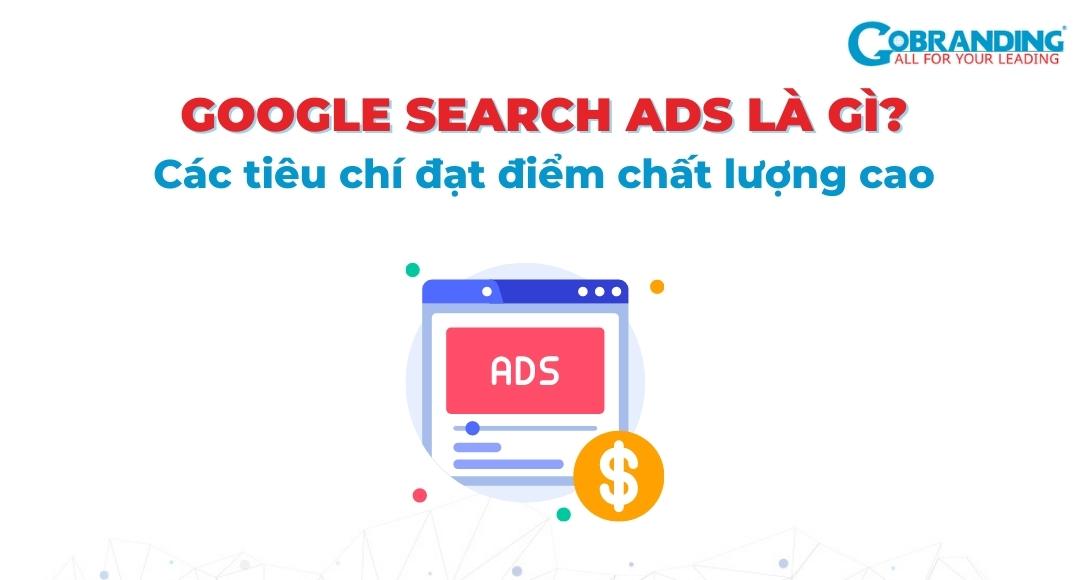 Google Search Ads là gì? Các tiêu chí đạt điểm chất lượng cao
