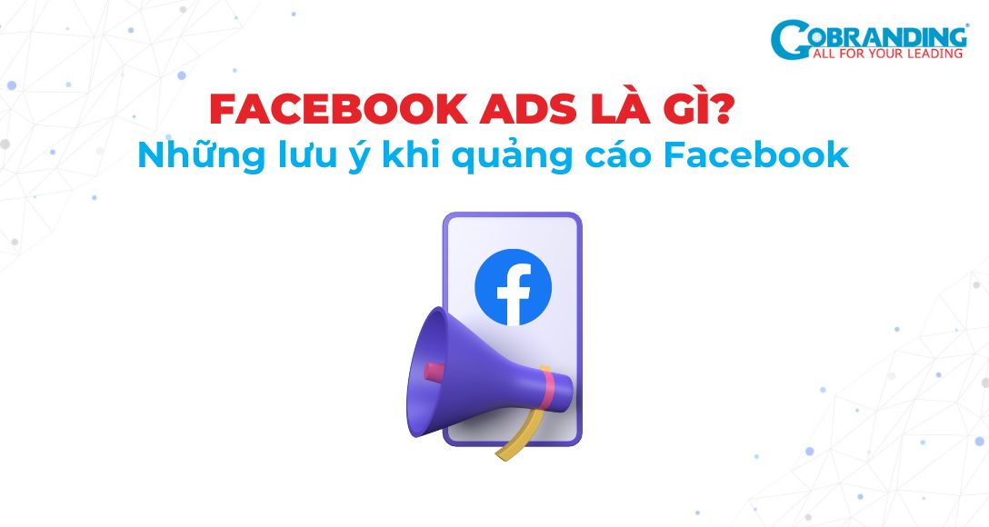 Facebook Ads là gì? Những lưu ý khi quảng cáo Facebook