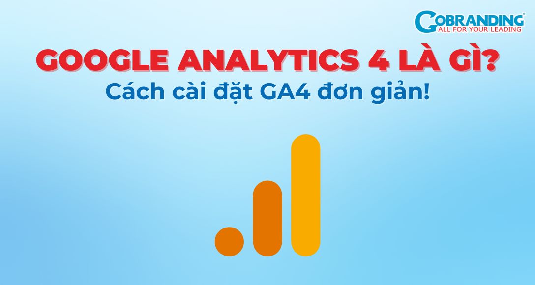 Google Analytics 4 là gì? Cách cài đặt GA4 đơn giản!