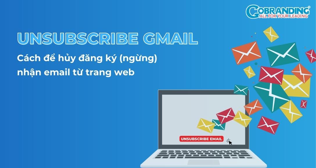 Không muốn nhận email từ 1 địa chỉ? Hướng dẫn Unsubscribe mail bất kỳ & Gmail