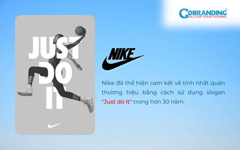 Nike sử dụng nhất quán slogan “Just do it” trong mọi chiến dịch tiếp thị