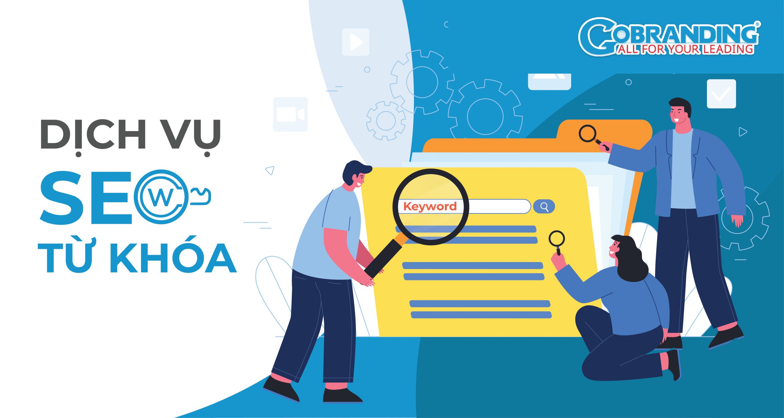 Dịch vụ SEO từ khóa lên Top Google bền vững | GOBRANDING