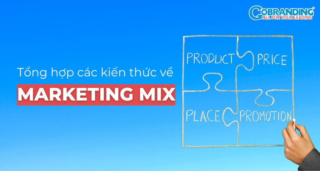 Marketing Mix là gì? Tổng hợp các kiến thức Marketing cơ bản