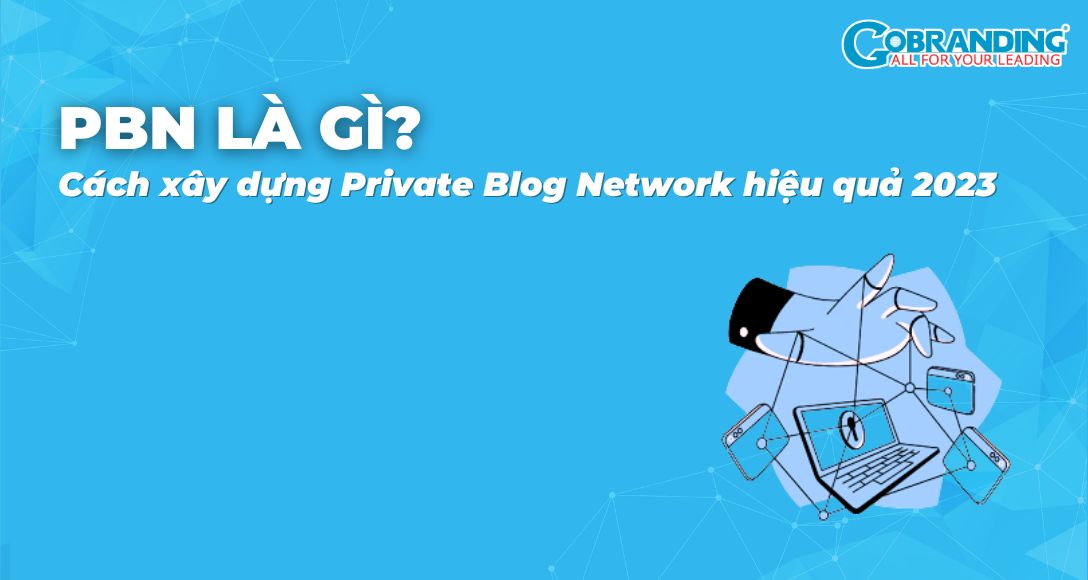 PBN là gì? Cách xây dựng Private Blog Network hiệu quả 2023