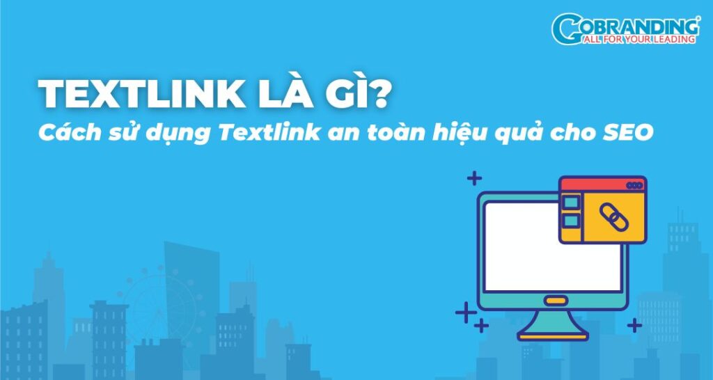 Text Link là gì? Cách sử dụng Textlink an toàn hiệu quả cho SEO