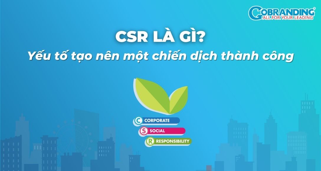 CSR  là gì? Yếu tố tạo nên một chiến dịch thành công