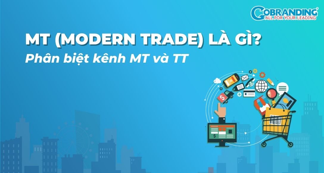 MT (Modern Trade) là gì? Phân biệt kênh MT và TT