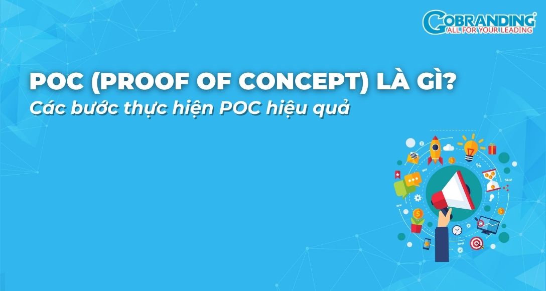 POC (Proof Of Concept) là gì? 5 bước thực hiện POC hiệu quả