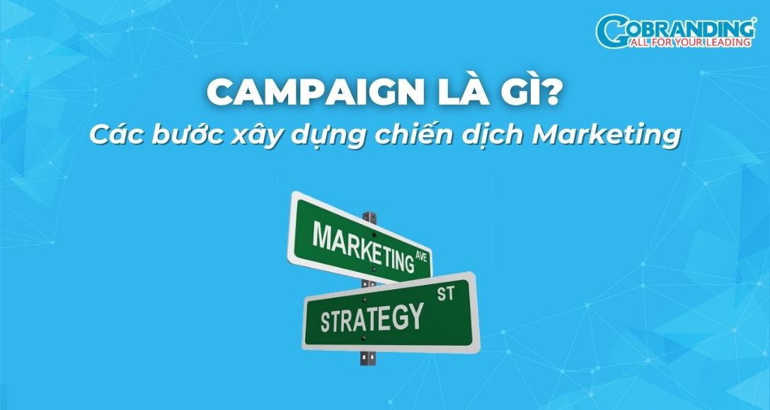 Campaign là gì? 8 bước xây dựng chiến dịch Marketing