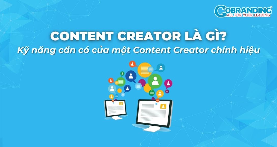 Content Creator là gì? Kỹ năng cần có của một Content Creator chính hiệu
