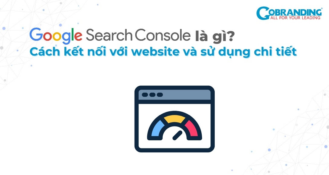 Google Search Console là gì? Sử dụng Search Console chi tiết