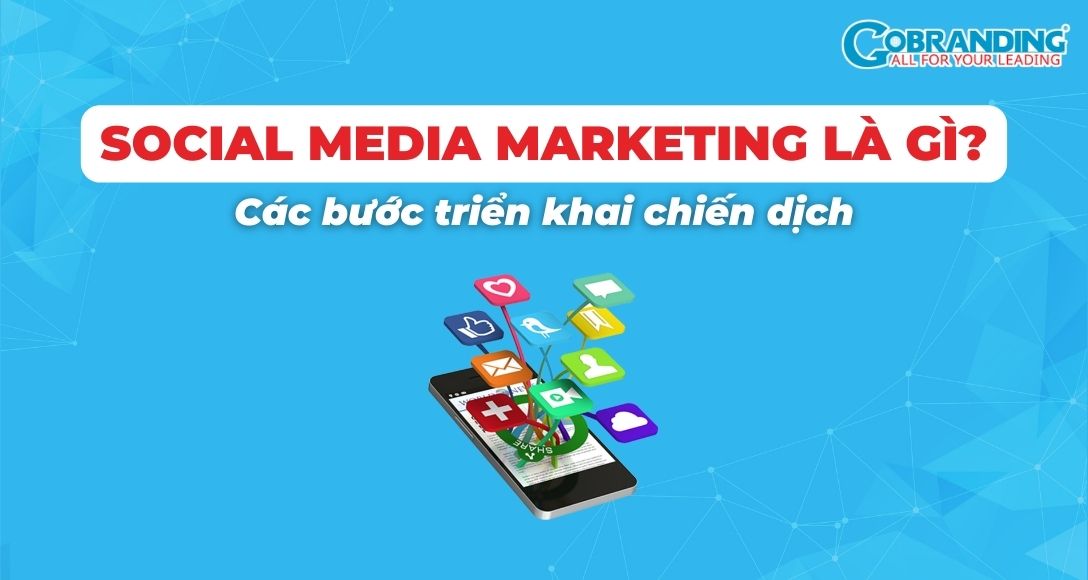Social Media Marketing là gì? 5 bước triển khai chiến dịch