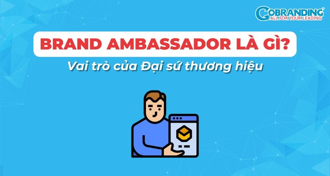 Brand Ambassador là gì? Vai trò của Đại sứ thương hiệu