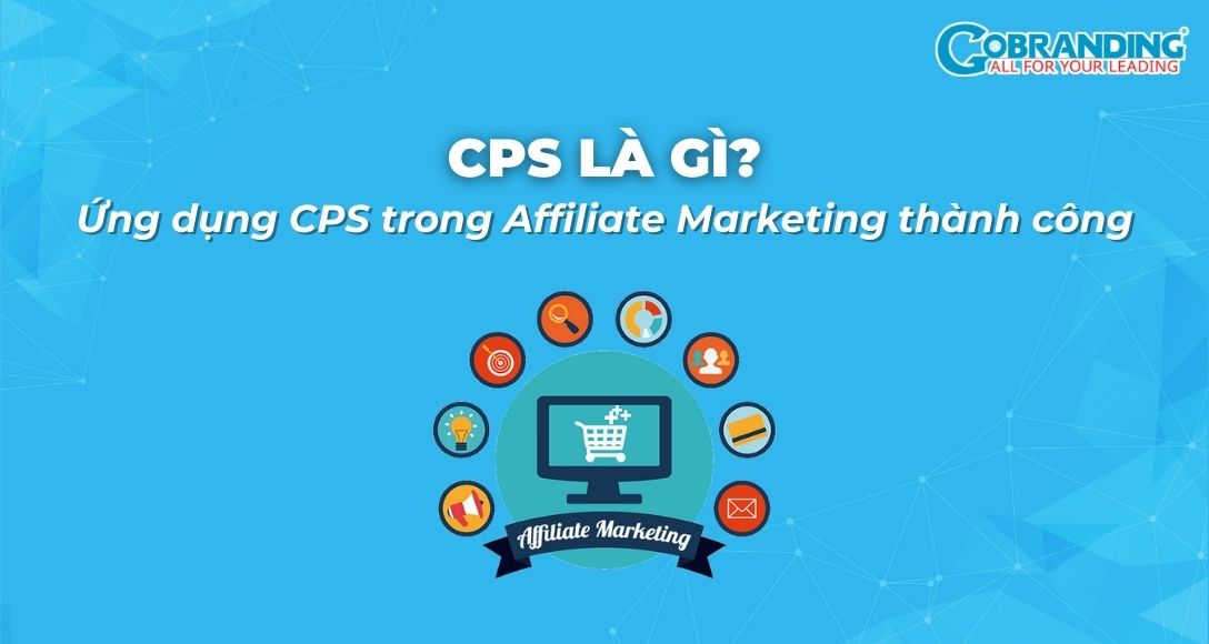 CPS là gì? Ứng dụng CPS trong Affiliate Marketing thành công