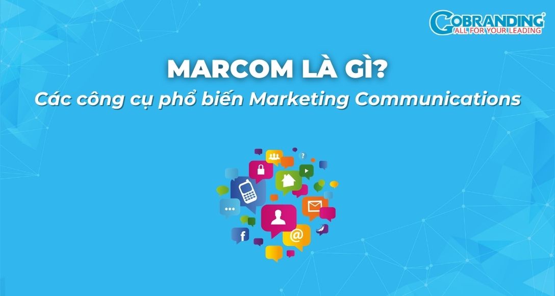 Marcom là gì? Các công cụ phổ biến Marketing Communications