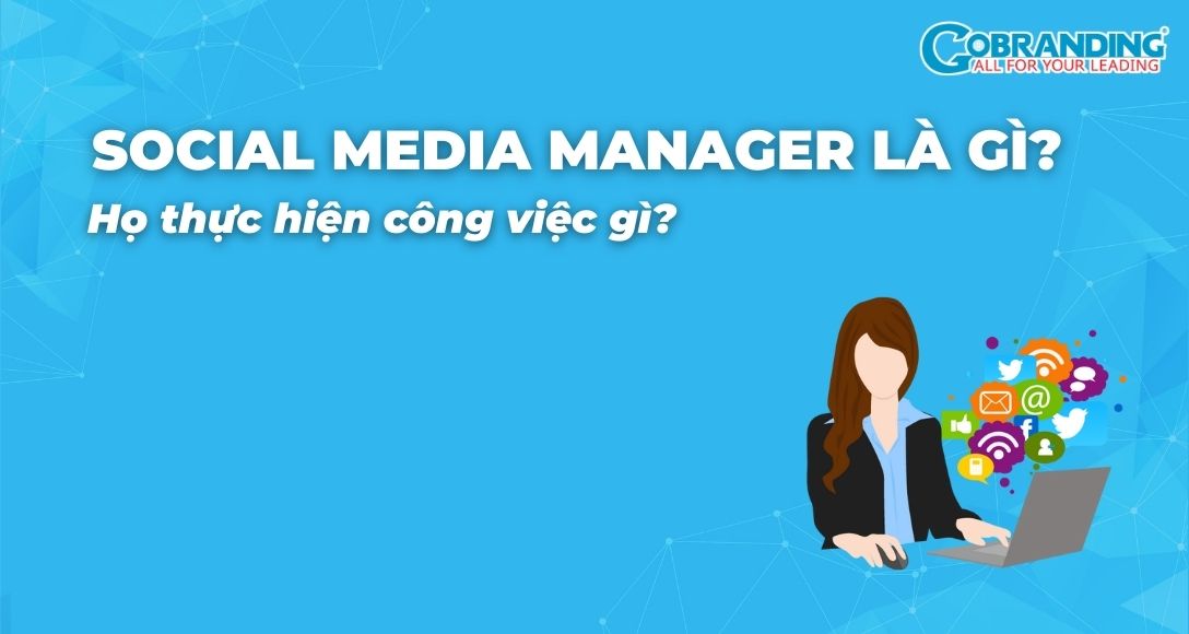 Social Media Manager là gì? Họ thực hiện công việc gì?