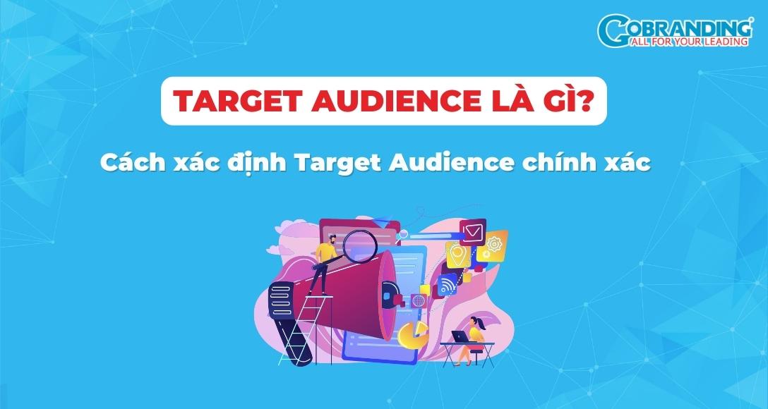 Target Audience là gì? Cách xác định Target Audience chính xác