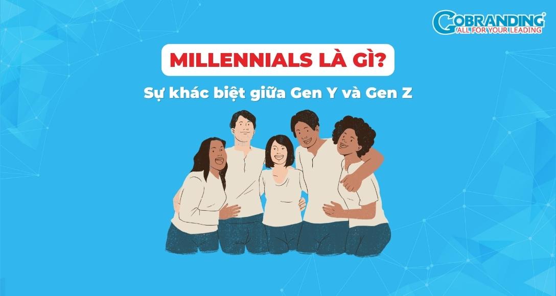 Millennials là gì? Sự khác biệt giữa Gen Y và Gen Z