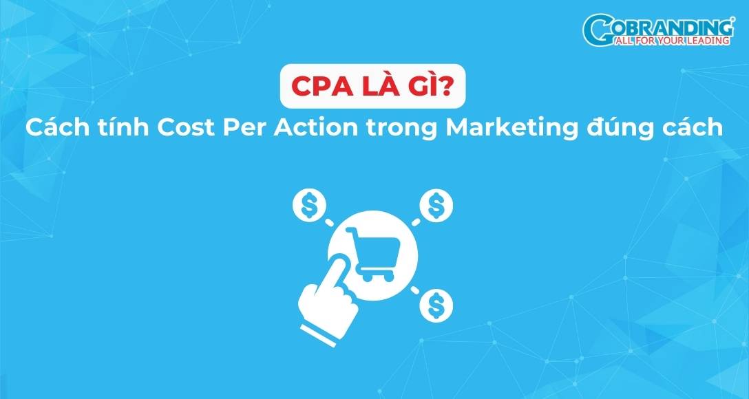 CPA là gì? Cách tính Cost Per Action trong Marketing đúng cách