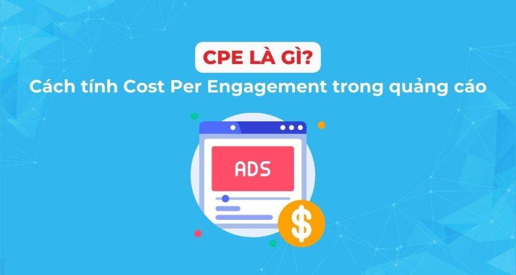 CPE là gì? Cách tính Cost Per Engagement trong quảng cáo