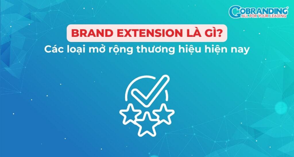 Brand Extension là gì? Các loại mở rộng thương hiệu hiện nay