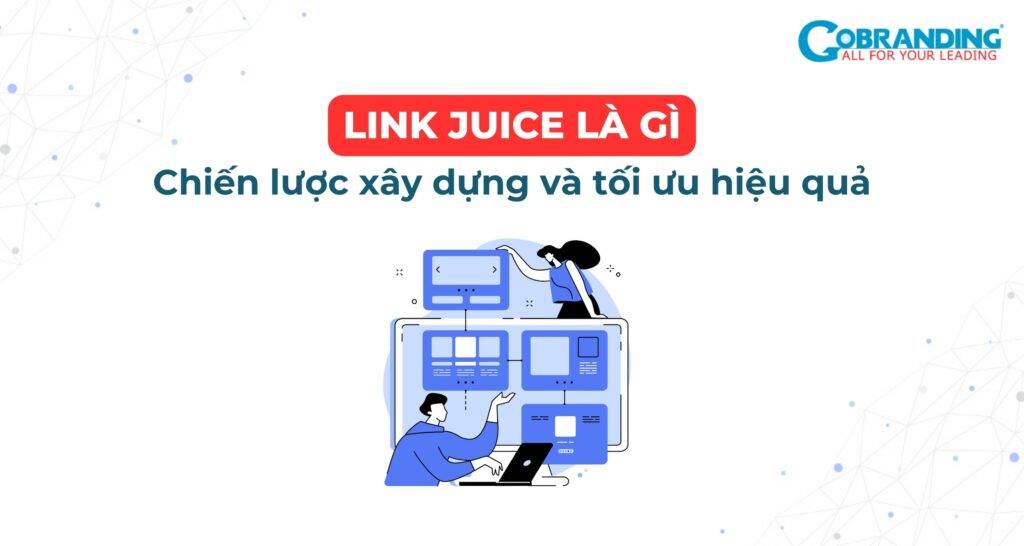 Link Juice là gì? Chiến lược xây dựng và tối ưu Link Juice SEO