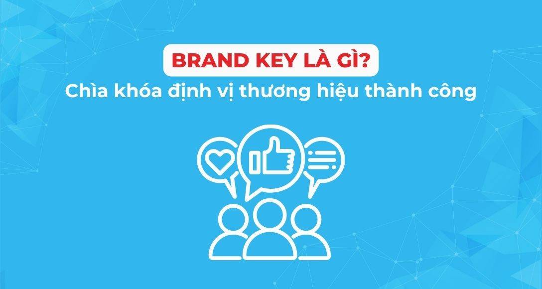 Brand Key là gì? Chìa khóa xây dựng thương hiệu thành công