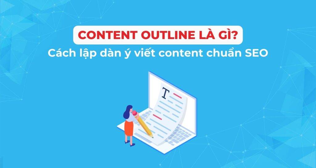 Content Outline là gì? Cách lập dàn ý viết content chuẩn SEO