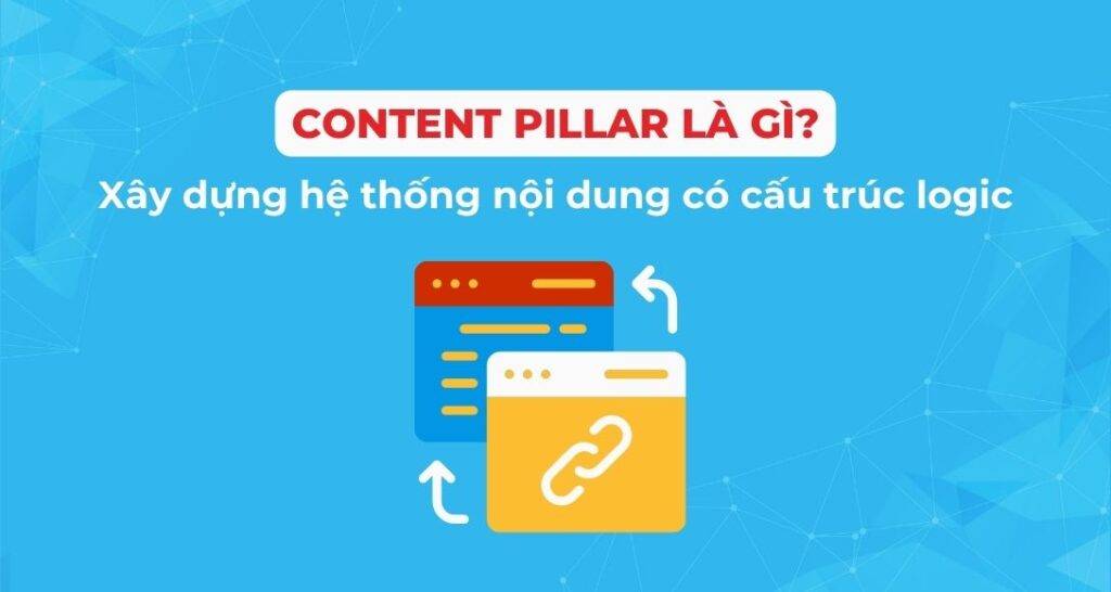 Content Pillar là gì? Phân biệt sự khác biệt với Content Angle